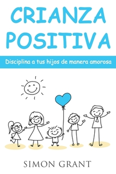 Paperback Crianza positiva: Disciplina a tus hijos de manera amorosa [Spanish] Book