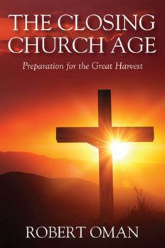 Paperback The Closing Church Age: Preparation for the Great Harvest Book