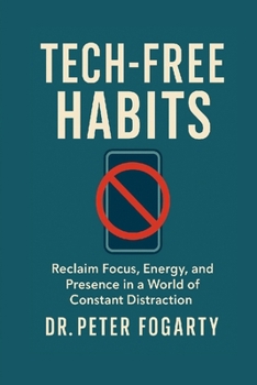 Paperback Tech-Free Habits: Reclaim Focus, Energy, and Presence in a World of Constant Distraction Book