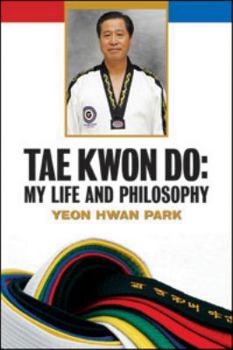 Paperback Tae Kwon Do: My Life and Philosophy Book