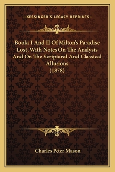 Paperback Books I And II Of Milton's Paradise Lost, With Notes On The Analysis And On The Scriptural And Classical Allusions (1878) Book