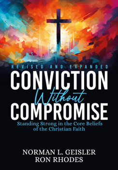Conviction Without Compromise: Standing Strong in the Core Beliefs of the Christian Faith