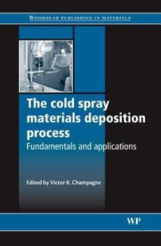 Hardcover The Cold Spray Materials Deposition Process: Fundamentals and Applications Book
