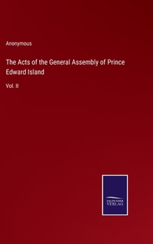 Hardcover The Acts of the General Assembly of Prince Edward Island: Vol. II Book