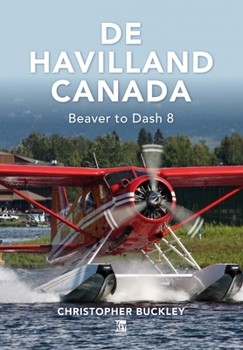 Hardcover de Havilland Canada: Beaver to Dash 8 Book