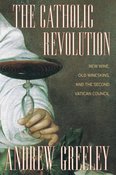 Paperback The Catholic Revolution: New Wine, Old Wineskins, and the Second Vatican Council Book