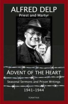 Paperback Advent of the Heart: Seasonal Sermons and Prison Writings - 1941-1944 Book