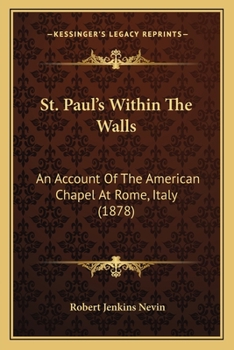St. Paul's Within The Walls: An Account Of The American Chapel At Rome, Italy
