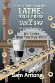 Paperback How to Make Your Own Lathe, Drill Press and Table Saw Book