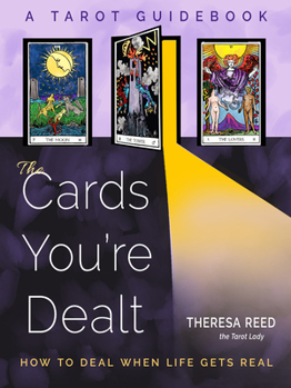 Paperback The Cards You're Dealt: How to Deal When Life Gets Real (a Tarot Guidebook) Book