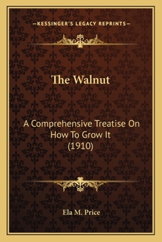 The Walnut: a Comprehensive Treatise on How to Grow It