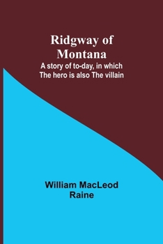 Ridgway of Montana: A story of to-day, in which the hero is also the villain