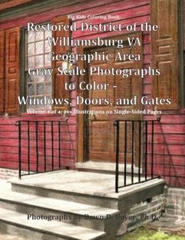 Big Kids Coloring Book: Restored District of the Williamsburg VA Geographic Area: Gray Scale Photographs to Color - Windows, Doors, and Gates - Volume 1 of 4