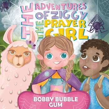 Adventures of Ziggy the Praying Girl : Bobby Bubble Gum