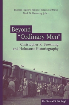 Hardcover Beyond Ordinary Men: Christopher R. Browning and Holocaust Historiography Book