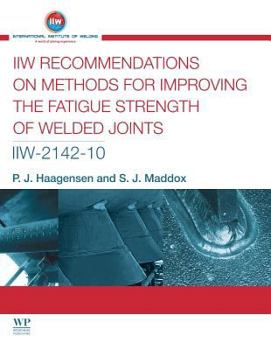 Paperback IIW Recommendations on Methods for Improving the Fatigue Strength of Welded Joints: IIW-2142-110 Book