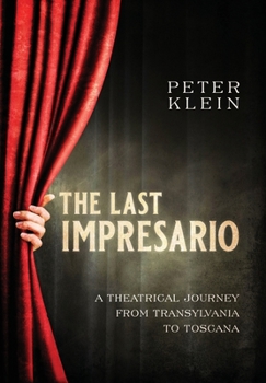 Hardcover The Last Impresario: A Theatrical Journey from Transylvania to Toscana Book