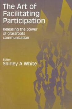 Hardcover The Art of Facilitating Participation: Releasing the Power of Grassroots Communication Book