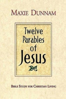 Paperback Twelve Parables of Jesus: Bible Study for Christian Living Book
