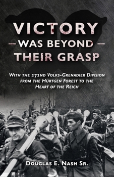 Paperback Victory Was Beyond Their Grasp: With the 272nd Volks-Grenadier Division from the Huertgen Forest to the Heart of the Reich Book