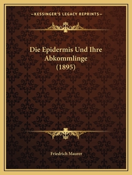 Paperback Die Epidermis Und Ihre Abkommlinge (1895) [German] Book