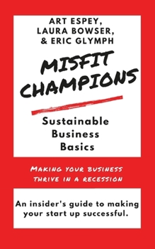 Paperback Misfit Champions Sustainable Business Basics: Making Your Business Thrive in a Recession Book