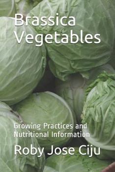 Paperback Brassica Vegetables: Growing Practices and Nutritional Information Book