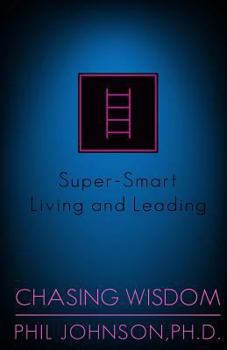 Paperback Chasing Wisdom: Super-Smart Living and Leading Book