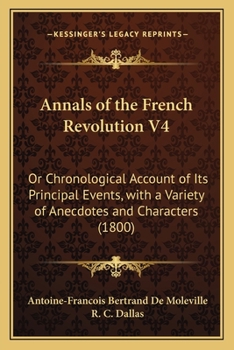 Paperback Annals of the French Revolution V4: Or Chronological Account of Its Principal Events, with a Variety of Anecdotes and Characters (1800) Book