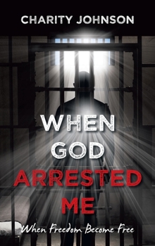 Hardcover When God Arrested Me: When Freedom Become Free Book