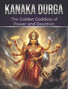 Paperback Kanaka Durga: The Golden Goddess of Power and Devotion Book
