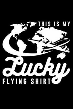 This Is My Lucky Flying Shirt: Lined A5 Notebook for Pilot Journal