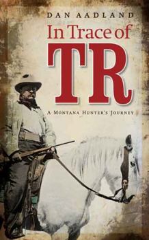 Paperback In Trace of TR: A Montana Hunter's Journey Book