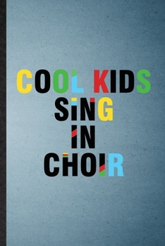 Paperback Cool Kids Sing in Choir: Lined Notebook For Choir Soloist Orchestra. Funny Ruled Journal For Octet Singer Director. Unique Student Teacher Blan Book