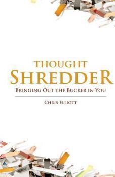 Paperback ThoughtShredder: Bringing Out The Bucker In You Book