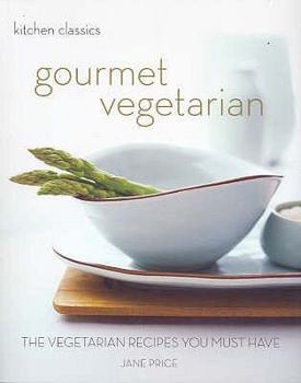 Kitchen Classics: Gourmet Vegetarian: The Vegetarian Recipes You Must Have (Kitchen Classics) - Book  of the Kitchen Classics