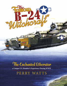 Hardcover The Famous B-24 Witchcraft: The Enchanted Liberator--A Unique U.S. Bomber's Experience During WWII Book