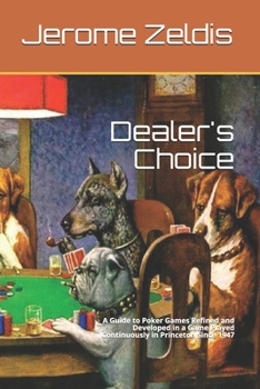 Paperback Dealer's Choice: An Index and Guide to Poker Games Refined and Developed in a Game Played Continuously in Princeton Since 1947 Book