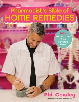 The Pharmacist's Bible of Home Remedies: 100+ Secret Cures That Actually Work