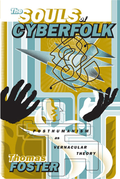 The Souls of Cyberfolk: Posthumanism as Vernacular Theory - Book  of the Electronic Mediations