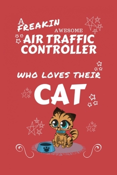 A Freakin Awesome Air Traffic Controller Who Loves Their Cat: Perfect Gag Gift For An Air Traffic Controller Who Happens To Be Freaking Awesome And ... x 9 Format | Office | Work | Job | Humour an