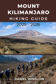 Paperback Mount Kilimanjaro Hiking Guide 2025 - 2026: Discover the Routes, Wildlife, and Wonders of Tanzania's Iconic Mountain Book