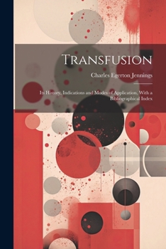 Paperback Transfusion: Its History, Indications and Modes of Application, With a Bibliographical Index Book