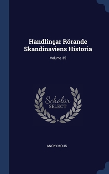 Hardcover Handlingar Rörande Skandinaviens Historia; Volume 35 Book