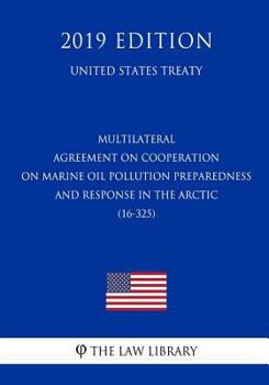 Paperback Multilateral - Agreement on Cooperation on Marine Oil Pollution Preparedness and Response in the Arctic (16-325) (United States Treaty) Book