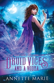 Druid Vices and a Vodka - Book #6 of the Guild Codex: Spellbound