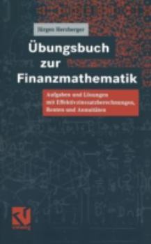 Paperback Übungsbuch Zur Finanzmathematik: Aufgaben Und Lösungen Mit Effektivzinssatzberechnungen, Renten Und Annuitäten [German] Book