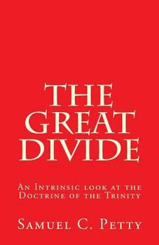 Paperback The Great Divide: An Intrinsic Look at the Doctrine of the Trinity. Book