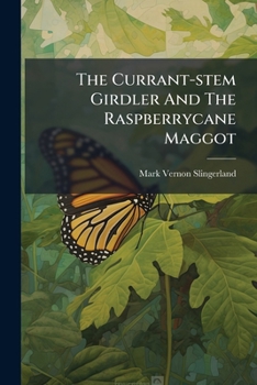 Paperback The Currant-stem Girdler And The Raspberrycane Maggot Book