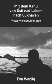 Paperback Mit dem Kanu von Ústí nad Labem nach Cuxhaven: Wasserwanderführer Elbe [German] Book